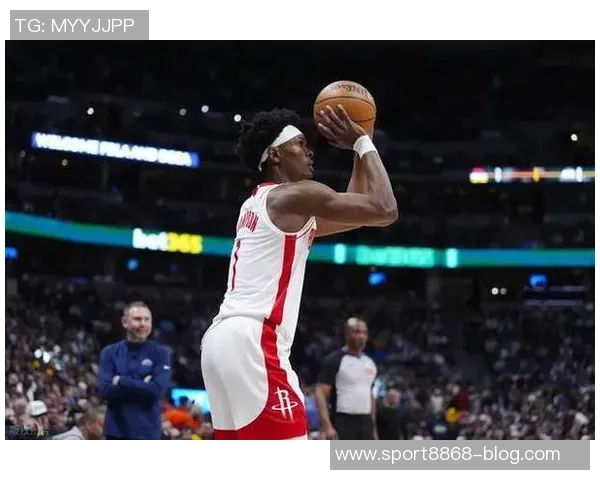 火箭首节进攻犀利掘金防守漏洞显现谢泼德为球队注入新活力 火箭首节进攻犀利掘金防守漏洞显现谢泼德为球队注入新活力